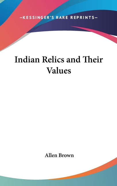 Indian Relics and Their Values - Ingram