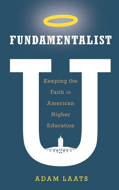 Fundamentalist U: Keeping the Faith in American Higher Education - Ingram