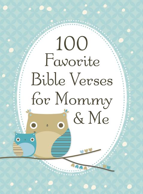 100 Favorite Bible Verses for Mommy and Me: Nurturing Devotions and Scripture for Every Mom and Her Child - The Perfect Devotional Gift for Moms and T - Ingram
