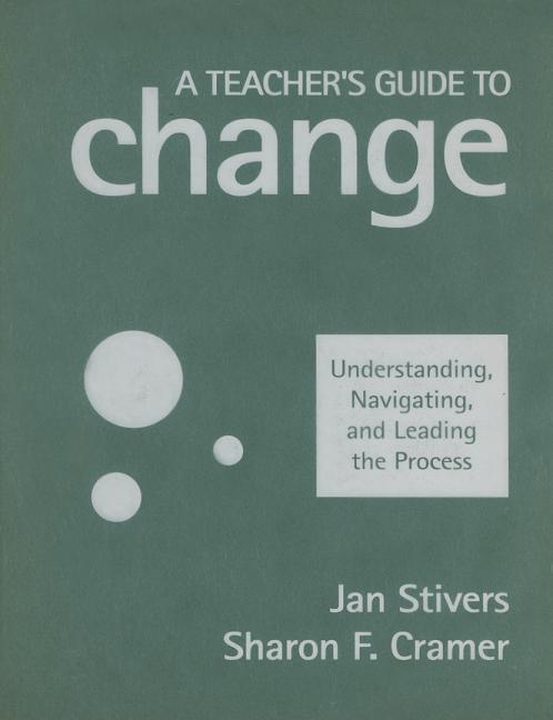 Teacher′s Guide to Change: Understanding, Navigating, and Leading the Process - Ingram