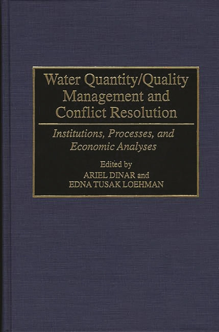 Water Quantity/Quality Management and Conflict Resolution: Institutions, Processes, and Economic Analyses - Ingram