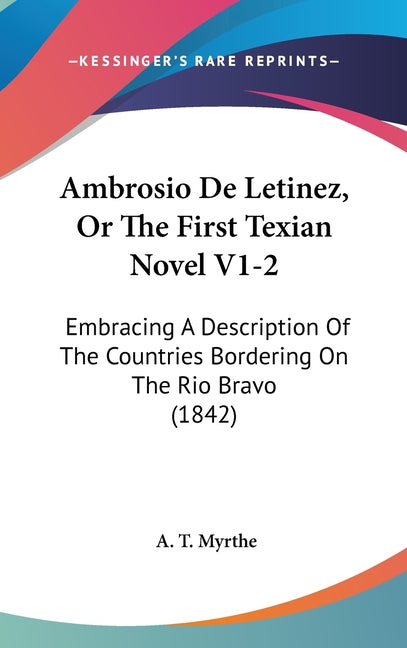 Ambrosio De Letinez, Or The First Texian Novel V1-2: Embracing A Description Of The Countries Bordering On The Rio Bravo (1842) - Ingram