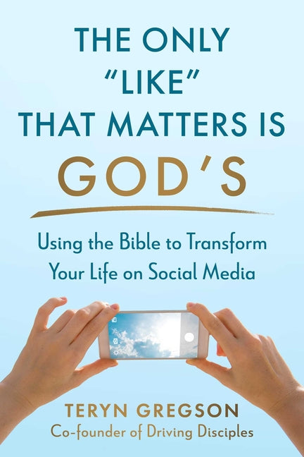 Only Like That Matters Is God's: Using the Bible to Transform Your Life on Social Media - Ingram