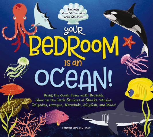 Your Bedroom Is an Ocean!: Bring the Sea Home with Reusable, Glow-In-The-Dark (Bpa-Free!) Stickers of Sharks, Whales, Dolphins, Octopus, Narwhals, and - Ingram