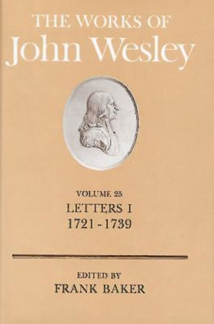 Works of John Wesley Volume 25: Letters I (1721-1739) (Revised) - Ingram