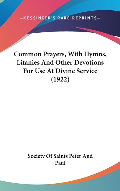 Common Prayers, With Hymns, Litanies And Other Devotions For Use At Divine Service (1922) - Ingram