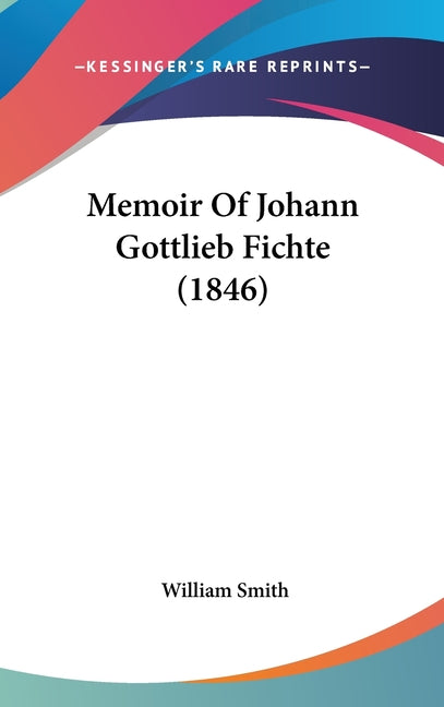 Memoir Of Johann Gottlieb Fichte (1846) - Ingram