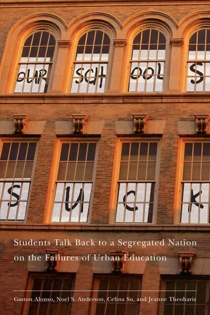 Our Schools Suck: Students Talk Back to a Segregated Nation on the Failures of Urban Education - Ingram