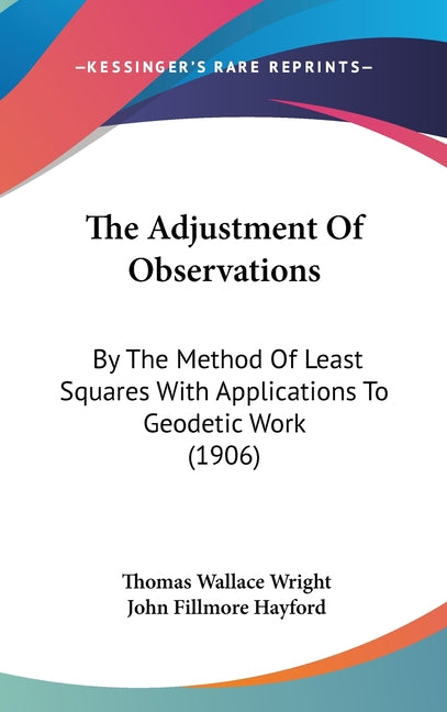 Adjustment Of Observations: By The Method Of Least Squares With Applications To Geodetic Work (1906) - Ingram