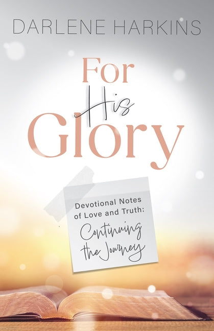 For His Glory: Devotional Notes of Love and Truth: Continuing the Journey - Ingram