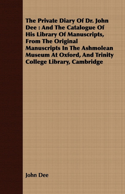 Private Diary Of Dr. John Dee: And The Catalogue Of His Library Of Manuscripts, From The Original Manuscripts In The Ashmolean Museum At Oxford, And - Ingram