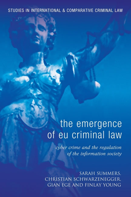 Emergence of Eu Criminal Law: Cyber Crime and the Regulation of the Information Society - Ingram
