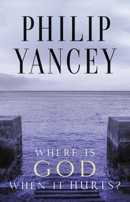 Where Is God When It Hurts?: Your Pain Is Real . . . When Will It End? (Anniversary) - Ingram