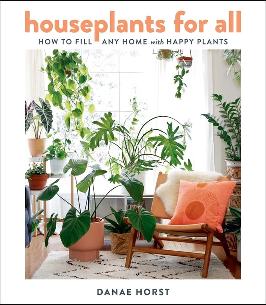 Houseplants for All: How to Fill Any Home with Happy Plants - Ingram