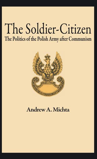 Soldier-Citizen: The Politics of the Polish Army After Communism (1997) - Ingram