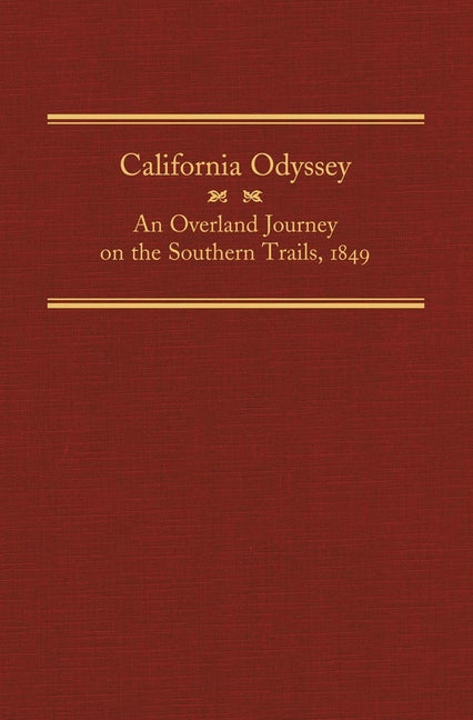 California Odyssey, Volume 21: An Overland Journey on the Southern Trails, 1849 - Ingram