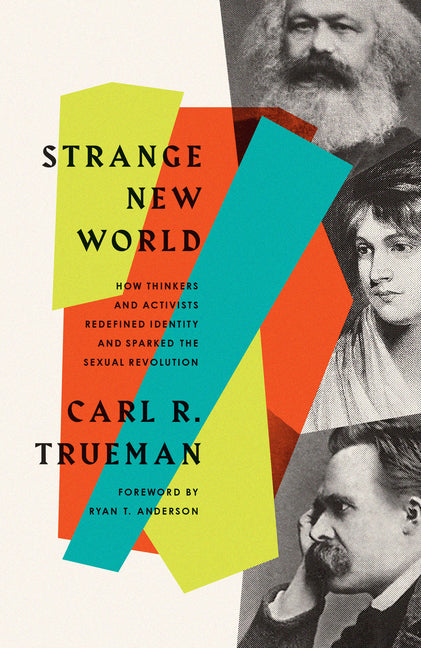 Strange New World: How Thinkers and Activists Redefined Identity and Sparked the Sexual Revolution - Ingram