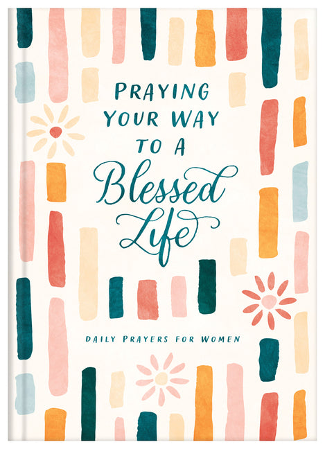 Praying Your Way to a Blessed Life: Daily Prayers for Women - Ingram