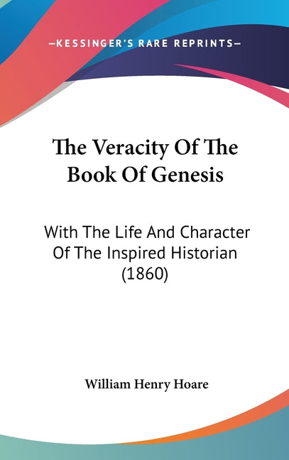 Veracity Of The Book Of Genesis: With The Life And Character Of The Inspired Historian (1860) - Ingram