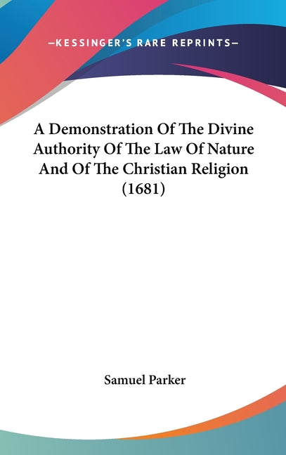 Demonstration Of The Divine Authority Of The Law Of Nature And Of The Christian Religion (1681) - Ingram