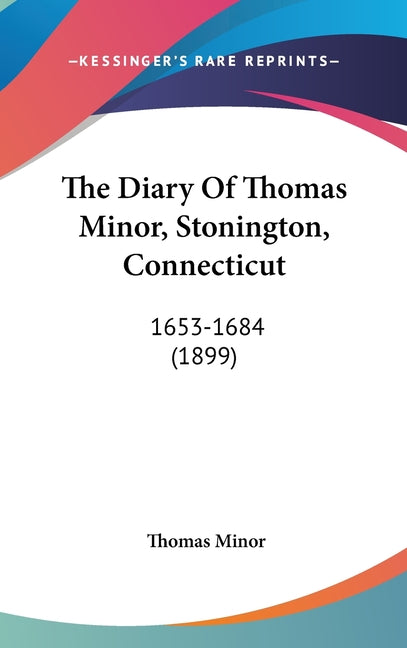 Diary Of Thomas Minor, Stonington, Connecticut: 1653-1684 (1899) - Ingram