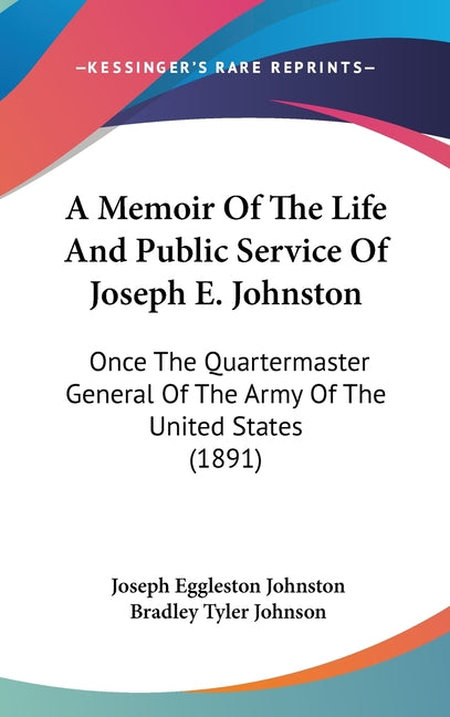 Memoir Of The Life And Public Service Of Joseph E. Johnston: Once The Quartermaster General Of The Army Of The United States (1891) - Ingram