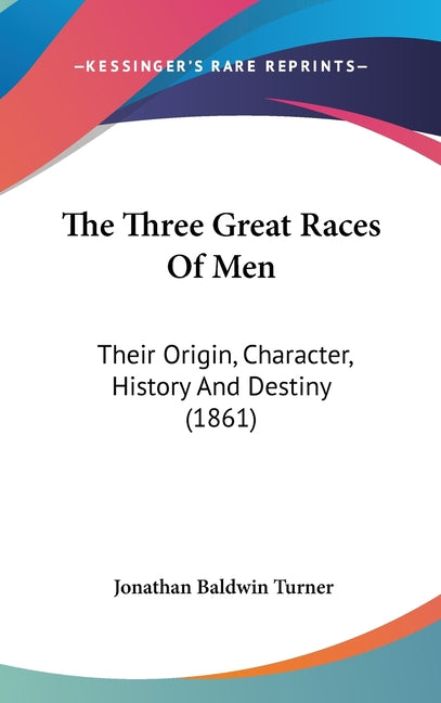 Three Great Races Of Men: Their Origin, Character, History And Destiny (1861) - Ingram