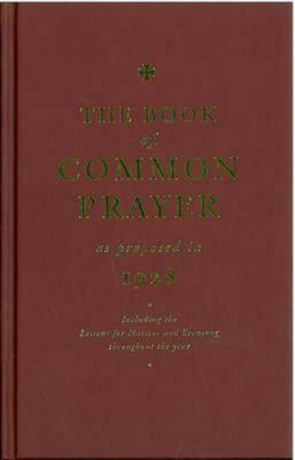 Book of Common Prayer as Proposed in 1928: Including the Lessons for Matins and Evensong Throughout the Year - Ingram