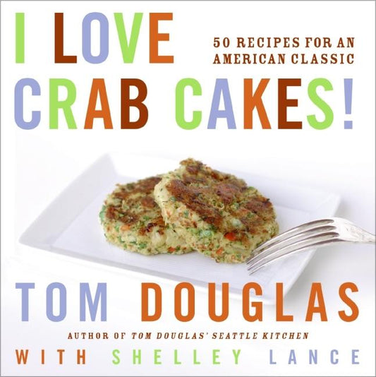 I Love Crab Cakes!: 50 Recipes for an American Classic - Ingram