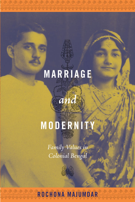 Marriage and Modernity: Family Values in Colonial Bengal - Ingram