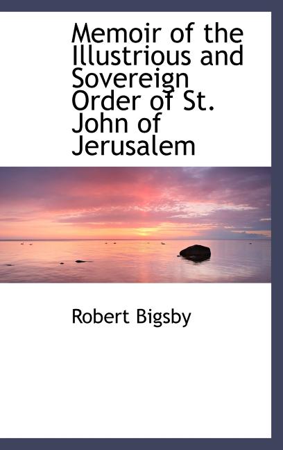 Memoir of the Illustrious and Sovereign Order of St. John of Jerusalem - Ingram