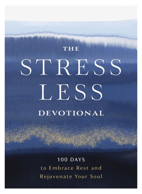 Stress Less Devotional: 100 Days to Embrace Rest and Rejuvenate Your Soul - Ingram