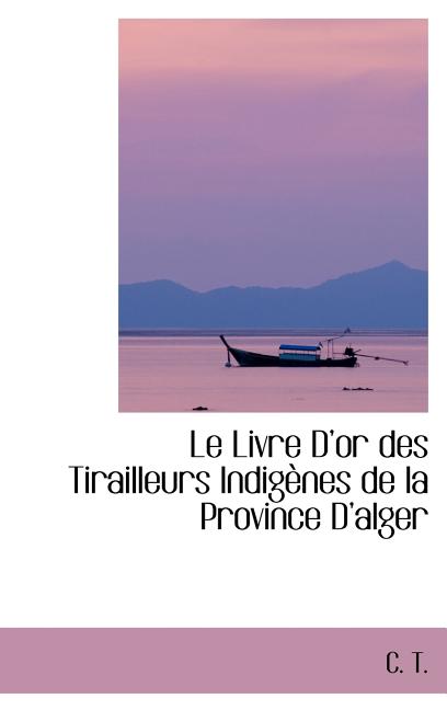 Le Livre Dor des Tirailleurs Indigènes de la Province Dalger - Ingram