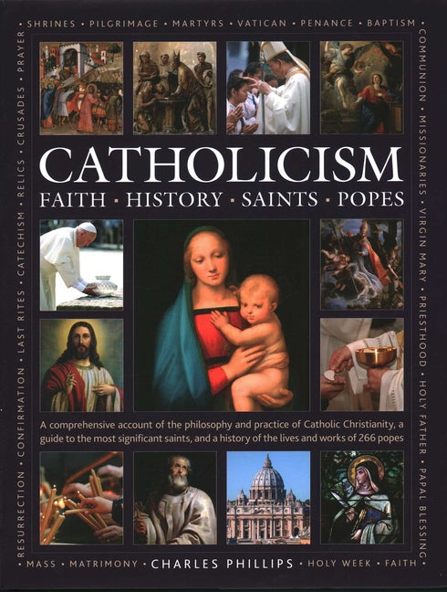 Catholicism: Faith, History, Saints, Popes: A Comprehensive Account of the Philosophy and Practice of Catholic Christianity, a Guide to the Most Signi - Ingram