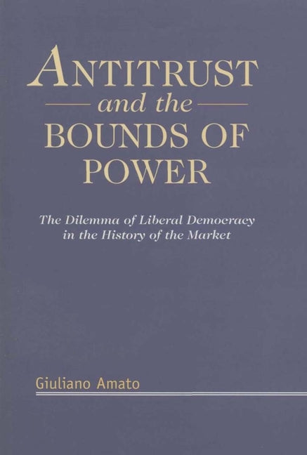 Antitrust and the Bounds of Power: The Dilemma of Liberal Democracy in the History of the Market (UK) - Ingram
