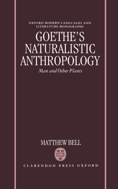 Goethe's Naturalistic Anthropology: Man and Other Plants - Ingram