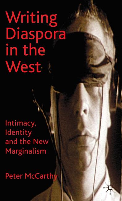 Writing Diaspora in the West: Intimacy, Identity and the New Marginalism (2009) - Ingram
