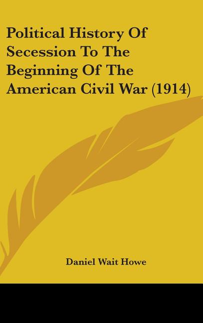 Political History Of Secession To The Beginning Of The American Civil War (1914) - Ingram