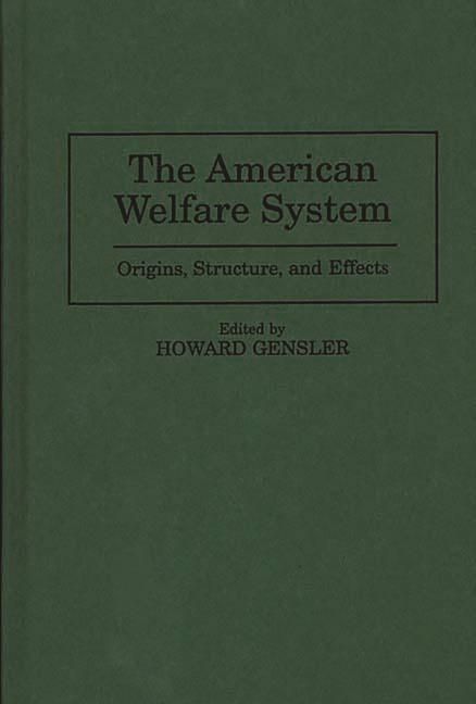 American Welfare System: Origins, Structure, and Effects - Ingram