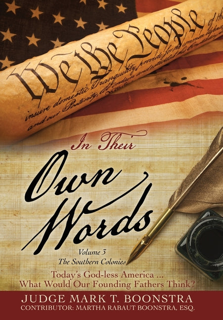 In Their Own Words, Volume 3, The Southern Colonies: Today's God-less America . . . What Would Our Founding Fathers Think? - Ingram