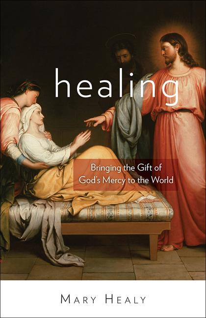 Healing: Bringing the Gift of God's Mercy to the World - Ingram