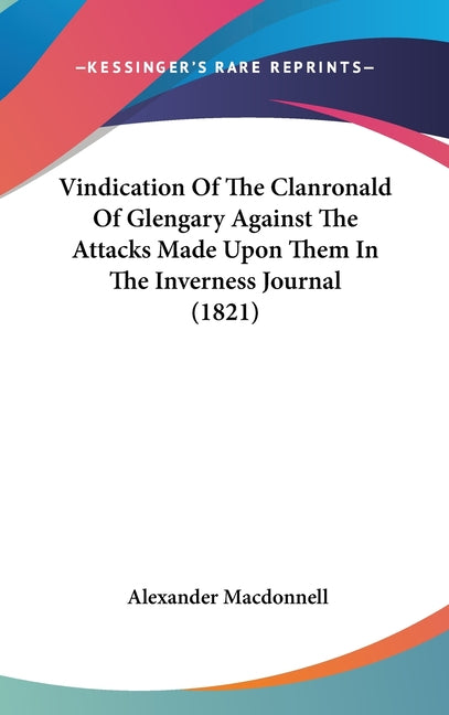 Vindication Of The Clanronald Of Glengary Against The Attacks Made Upon Them In The Inverness Journal (1821) - Ingram
