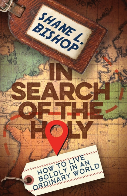In Search of the Holy: How to Live Boldly in an Ordinary World - Ingram