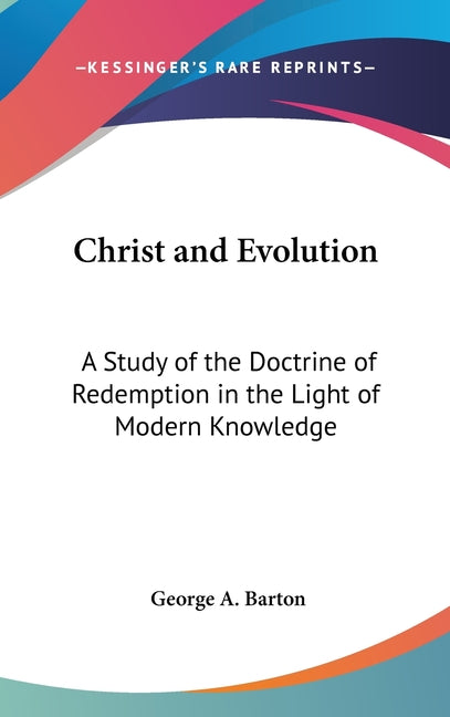Christ and Evolution: A Study of the Doctrine of Redemption in the Light of Modern Knowledge - Ingram