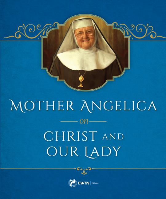 Mother Angelica on Christ and Our Lady - Ingram