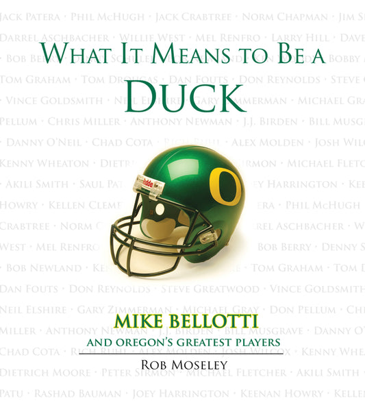 What It Means to Be a Duck: Mike Bellotti and Oregon's Greatest Players - Ingram