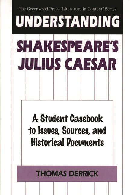 Understanding Shakespeare's Julius Caesar: A Student Casebook to Issues, Sources, and Historical Documents - Ingram