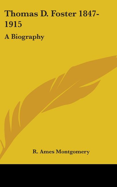 Thomas D. Foster 1847-1915: A Biography - Ingram