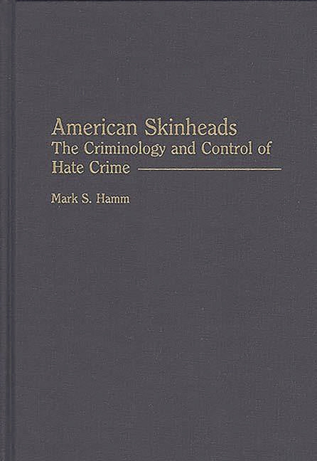 American Skinheads: The Criminology and Control of Hate Crime - Ingram