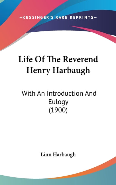 Life Of The Reverend Henry Harbaugh: With An Introduction And Eulogy (1900) - Ingram